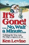 It's Gone!... No, Wait a Minute . .: Talking My Way into the Big Leagues at 40