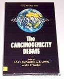 The Carcinogenicity debate : proceedings of a workshop held at the Royal Society of Medicine, London, UK, April 1992