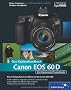 Canon EOS 60D. Das Kamerahandbuch: Ihre Kamera im Praxiseinsatz (Galileo Design)