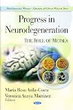 Progress in Neurodegeneration: The Role of Metals (Neurodegenerative Diseases-Laboratory and Clinical Research Series)