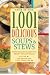 1,001 Delicious Soups and Stews: From Elegant Classics to Hearty One-Pot Meals