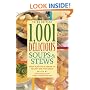 1,001 Delicious Soups and Stews: From Elegant Classics to Hearty One-Pot Meals