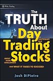 The Truth About Day Trading Stocks: A Cautionary Tale About Hard Challenges and What It Takes To Succeed (Wiley Trading)