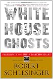 White House Ghosts: Presidents and Their Speechwriters