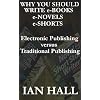 Why You Should Write e-Books, e-Novels, e-Shorts. (Electronic Publishing versus Traditional Publishing)