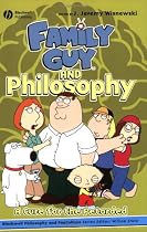 Family Guy and Philosophy: A Cure for the Petarded (The Blackwell Philosophy and Pop Culture Series)