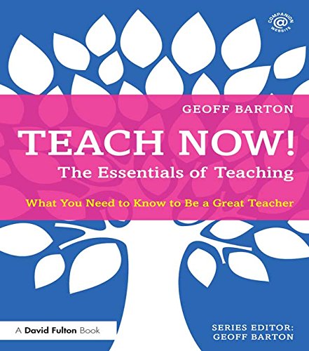 Teach Now! The Essentials of Teaching: What You Need to Know to Be a Great Teacher