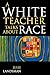 A White Teacher Talks about Race
