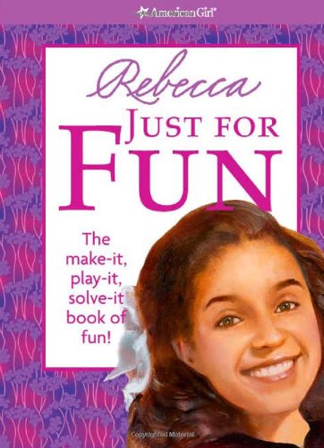 Rebecca Just for Fun: The Make-It, Play-It, Solve-It Book of Fun! (American Girl)