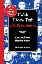 I Wish I Knew That: U.S. Presidents: Cool Stuff You Need To Know-From Free Kindle Books Library