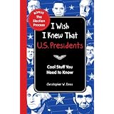 I Wish I Knew That: U.S. Presidents: Cool Stuff You Need To Know ~ Editors of Reader's...