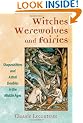 Witches, Werewolves, and Fairies: Shapeshifters and Astral Doubles in the Middle Ages