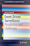 Event-Driven Surveillance: Possibilities and Challenges (SpringerBriefs in Computer Science) Event-Driven Surveillance: Possibilities and Challenges (SpringerBriefs in Computer Science)