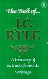 The best of J.C. Ryle : a treasury of extracts from the writings by J.C. Ryle