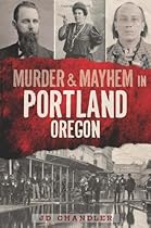 Murder & Mayhem in Portland, Oregon