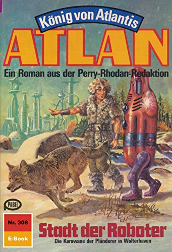 Atlan 308: Stadt der Roboter (Heftroman): Atlan-Zyklus 