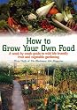 How to Grow Your Own Food: A Week-by-week Guide to Wild Life Friendly Fruit and Vegetable Gardening