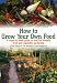 How to Grow Your Own Food: A Week-by-week Guide to Wild Life Friendly Fruit and Vegetable Gardening