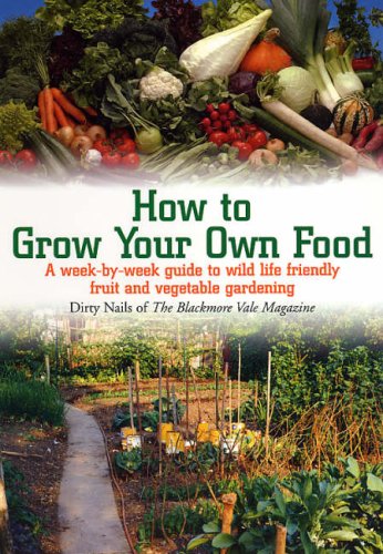 How to Grow Your Own Food: A Week-by-week Guide to Wild Life Friendly Fruit and Vegetable Gardening