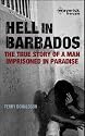 Hell in Barbados: The True Story of a Man Imprisoned in Paradise