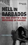 Buy : Hell in Barbados: The True Story of a Man Imprisoned in Paradise
