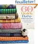 60 Quick Baby Blankets: Cute & Cuddly Knits in 220 Superwash and 128 Superwash from Cascade Yarns