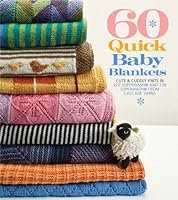 60 Quick Baby Blankets: Cute & Cuddly Knits in 220 Superwash&reg; and 128 Superwash&reg; from Cascade Yarns