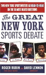 The Great New York Sports Debate: Two New York Sportswriters Go Head-to-Head on the 50 Most Heated Questions