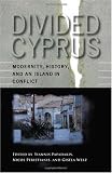 Divided Cyprus: Modernity, History, and an Island in Conflict (New Anthropologies of Europe)