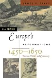 Europes Reformations, 1450-1650: Doctrine, Politics, and Community (Critical Issues in History)