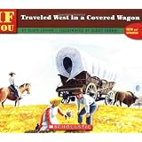 If You Traveled West In A Covered Wagon ~ Ellen Levine