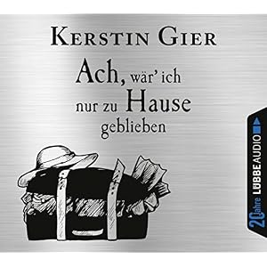 Ach, wär ich nur zu Hause geblieben: Lustige Urlaubsgeschichten. Jubiläumsausgabe.