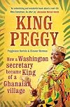King Peggy: An American Secretary, Her Royal Destiny, and the Inspiring Story of How She Changed an African Village