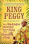 King Peggy: An American Secretary, Her Royal Destiny, and the Inspiring Story of How She Changed an African Village