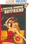 A Practical Handbook for the Boyfriend: For Every Guy Who Wants to be One/For Every Girl Who Wants to Build One
