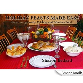 Holiday Feasts Made Easy; Celebrating Family, Friends and Fabulous Food