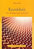 Produkt-Bild: Krankheit - was anf&auml;ngt, kann aufh&ouml;ren. Handbuch f&uuml;r eine bessere Medizin