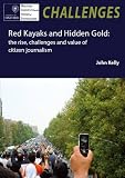 Red kayaks and hidden gold : the rise, challenges and value of citizen journalism