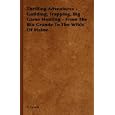 Thrilling Adventures - Guilding, Trapping, Big Game Hunting - From The Rio Grande To The Wilds Of Maine by V. Lynch
