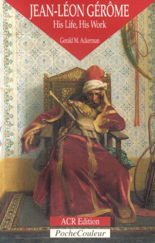 Jean-Leon Gerome: His Life, His Work 1824-1904 (PocheCouleur, No. 21)