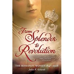 From Splendor to Revolution: The Romanov Women, 1847-1928