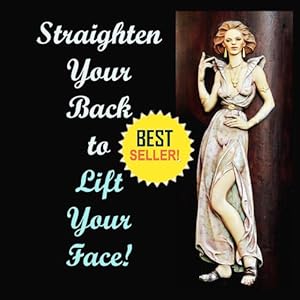Natural Facelift - Straighten Your Back  to Lift Your Face!