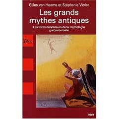 Les grands mythes antiques : Les textes fondateurs de la mythologie gr�co-romaine