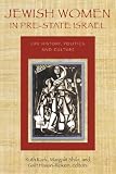 Jewish women in pre-state Israel : life history, politics, and culture
