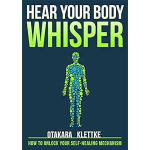 Hear Your Body Whisper: How to Unlock Your Self-Healing Mechanism