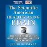 The Scientific American Healthy Aging Brain: The Neuroscience of Making the Most of Your Mature Mind