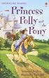 Princess Polly and the Pony (Usborne First Reading: Level 4)