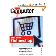 Mein erster Onlineshop: Verkaufen wie die Profis bei Amazon, Ebay und als eigene Internetseite