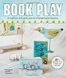 Book Play: Creative Adventures in Handmade Books