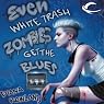 Even White Trash Zombies Get the Blues
